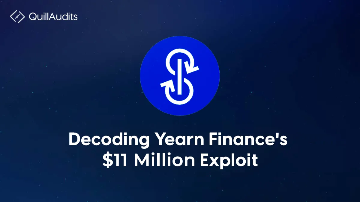 Decoding Yearn Finance $11 Million Hack | QuillAudits